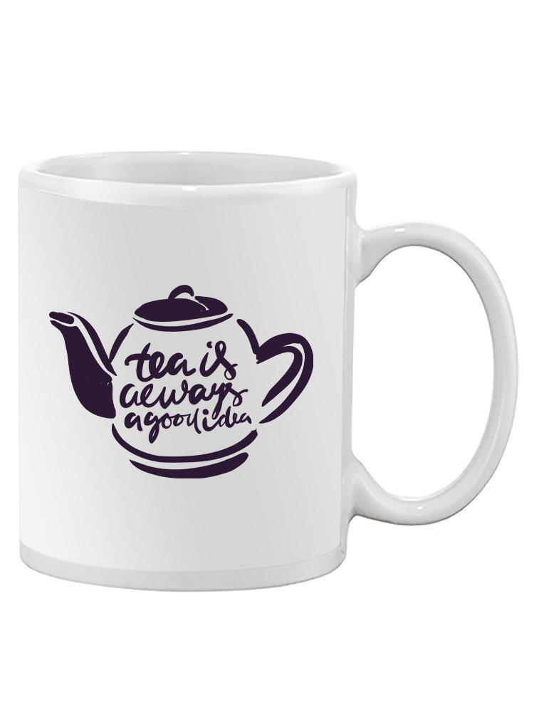 Tea Is A Good Idea Mug